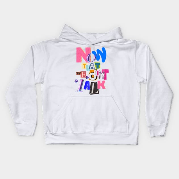 Now that we dont talk Kids Hoodie by canderson13